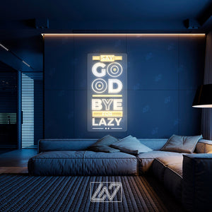 Say Good Bye For Lazy - LED Neon Sing with UV Print, Inspiration Neon Sign, Neon Sign Bedroom, Motivation Quote Led Sign